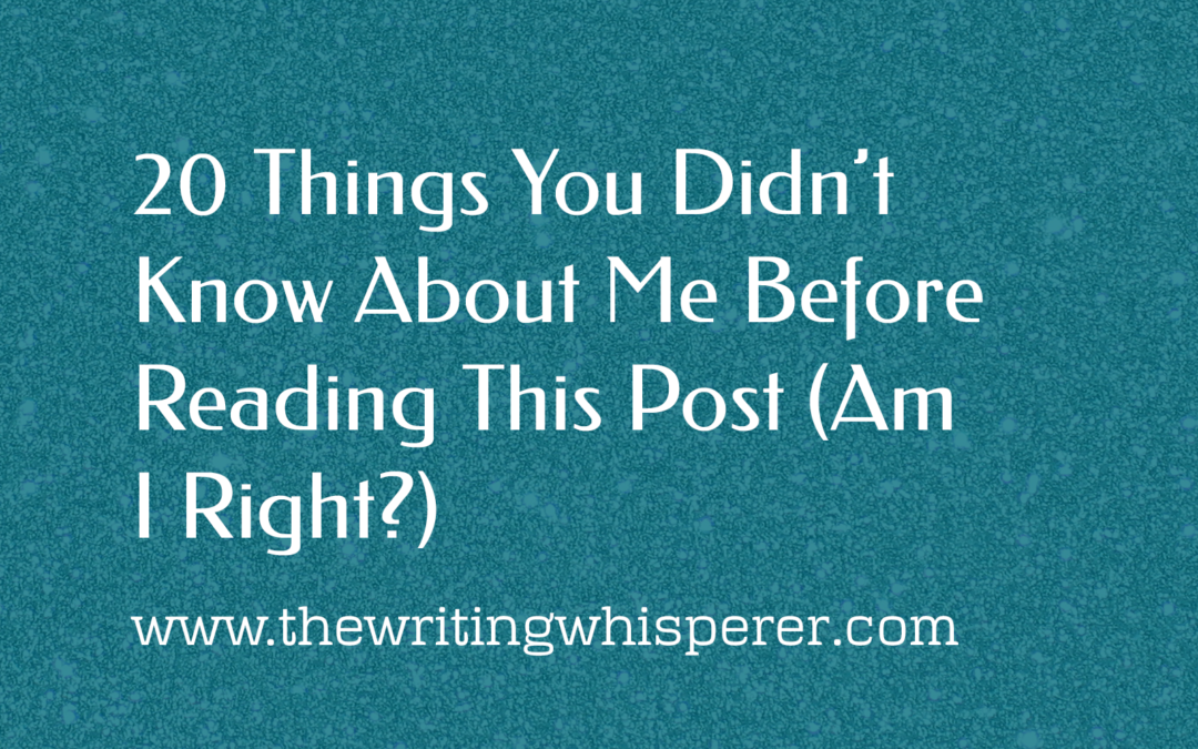 20 Things You Didn’t Know About Me Before Reading This Post (Am I Right?)