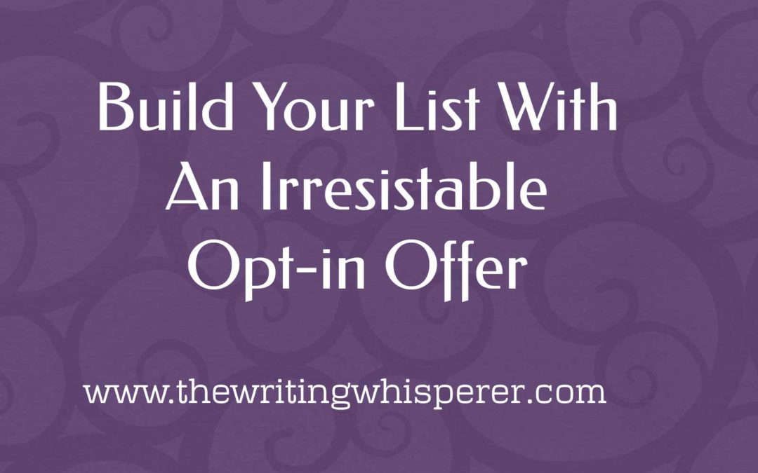 Build Your List with An Irresistible Opt-in Offer