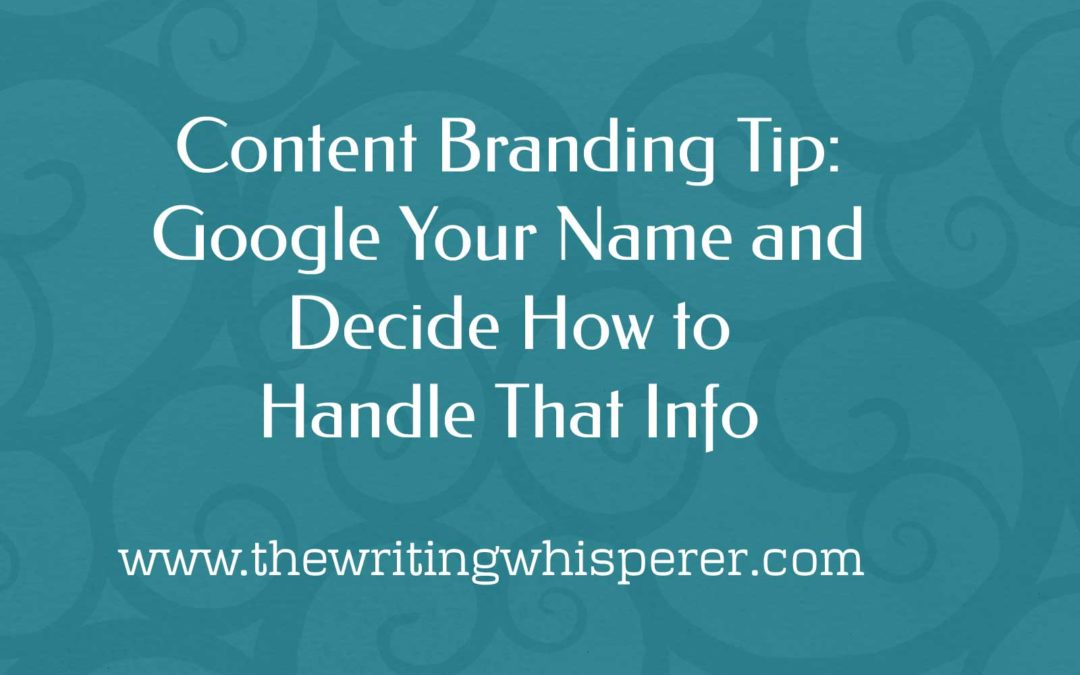Content Branding Tip: Google Your Name and Decide How to Handle That Info