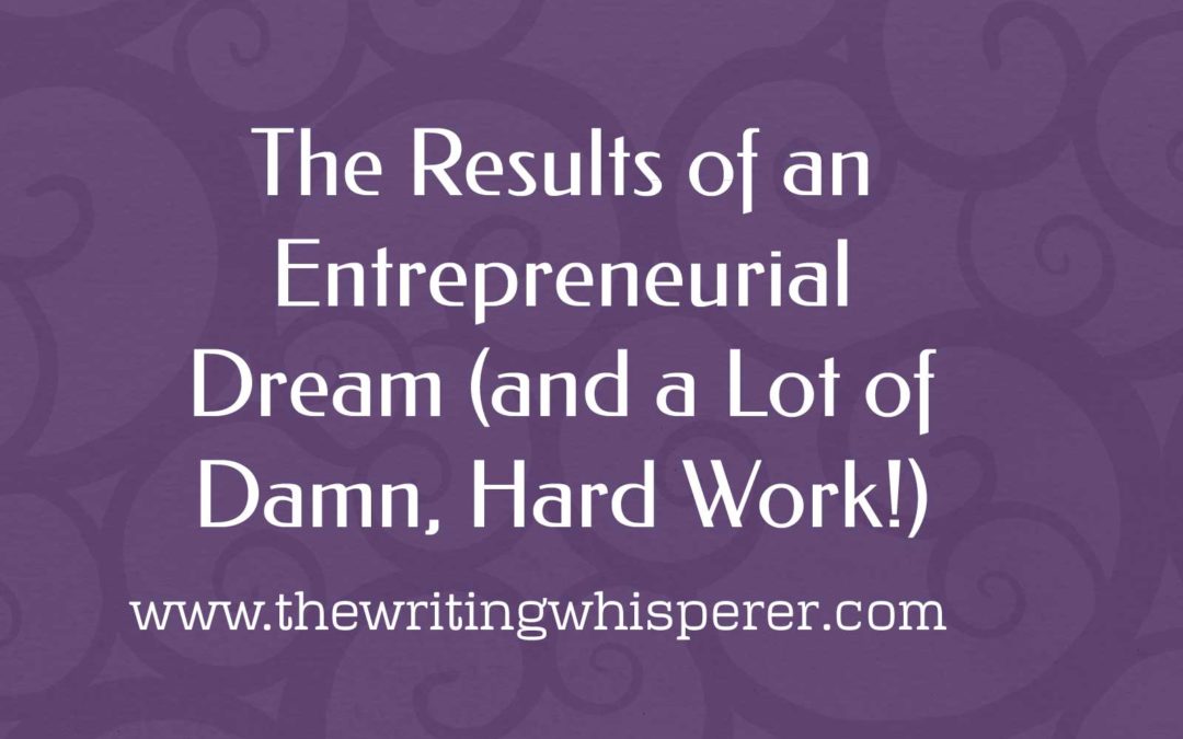 The Results of an Entrepreneurial Dream (and A Lot of Damn, Hard Work!)