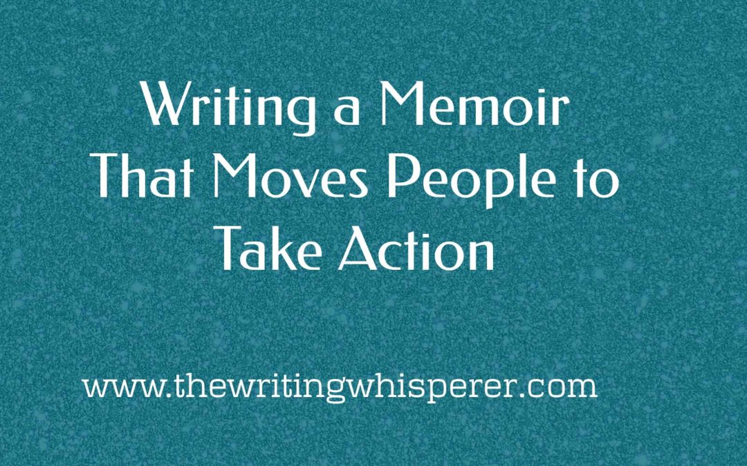 Writing a Memoir That Moves People to Take Action