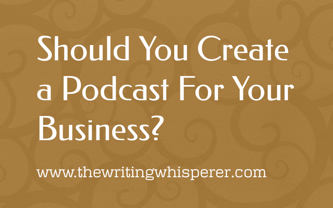 Should You Create A Podcast For Your Business?