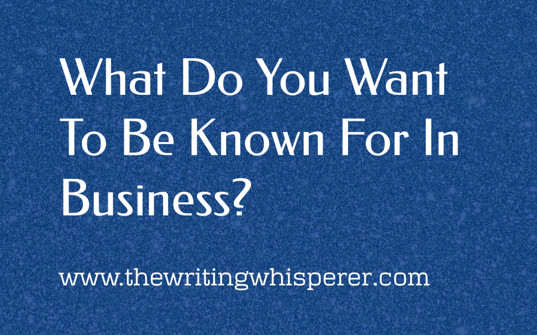 What Do You Want To Be Known For In Business?