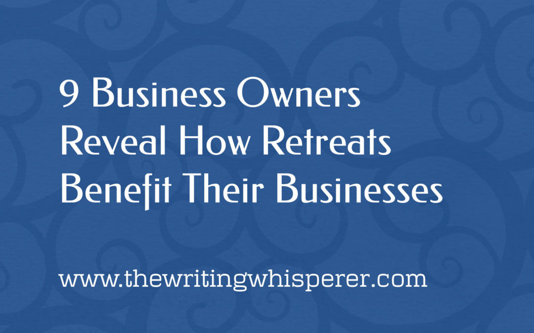 9 Business Owners Reveal How Retreats Benefit Their Businesses