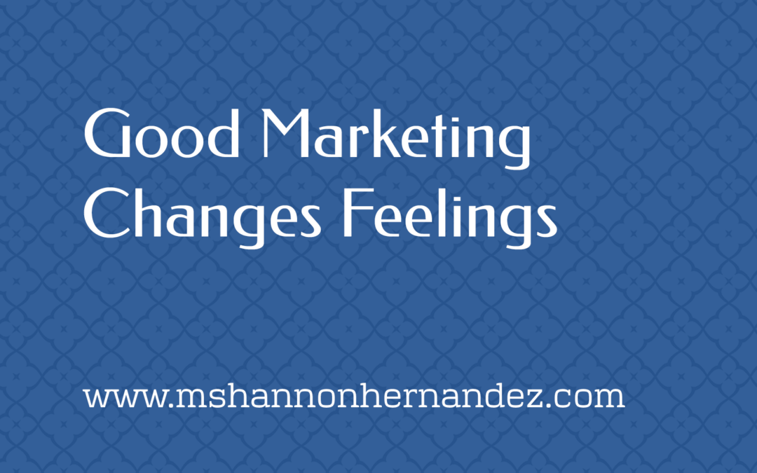 Good Marketing Changes Feelings
