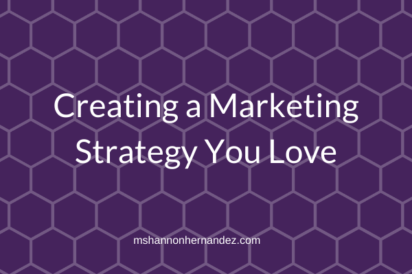 Episode 6: Creating a Marketing Strategy You Love