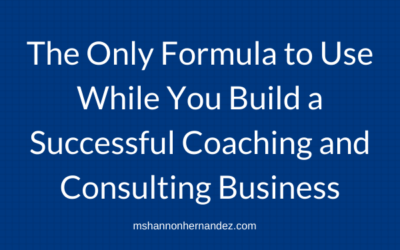 The Only Formula to Use While You Build a Successful Coaching Business