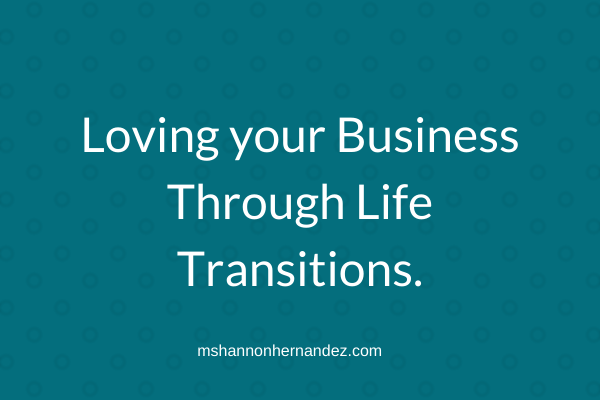 Episode 7: Loving your Business Through Life Transitions