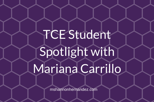 TCE Student Spotlight with Mariana Carrillo