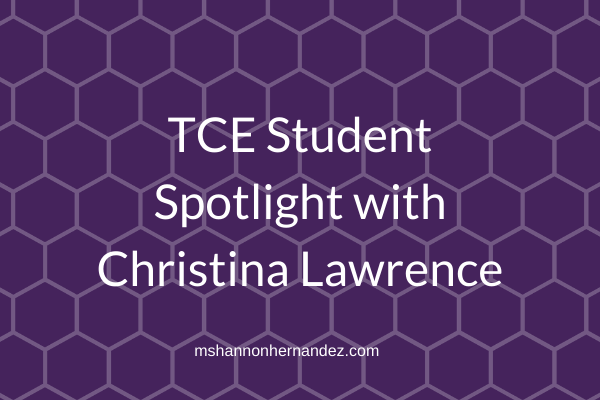 TCE Student Spotlight with Christina Lawrence