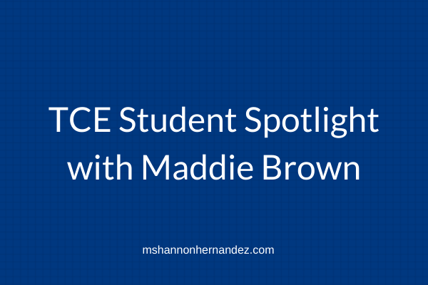 TCE Student Spotlight with Maddie Brown