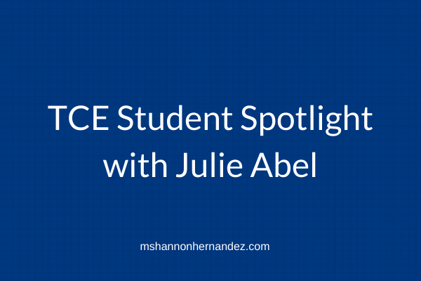 TCE Student Spotlight with Julie Abel