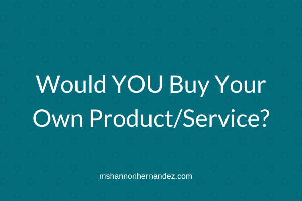 Episode 12: Would YOU buy your own product/service?