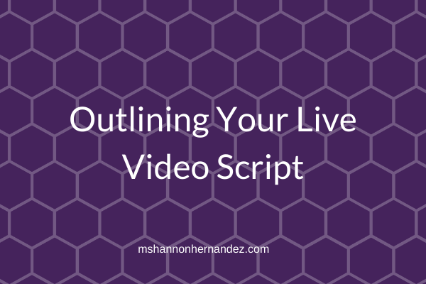 Episode 10: Outlining Your Live Video Script