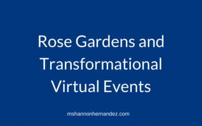 Rose Gardens and Transformational Virtual Events