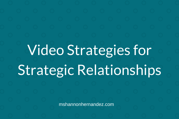 Episode 17: Video Strategies for Strategic Relationships