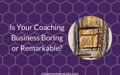 Is Your Coaching Business Boring or Remarkable?