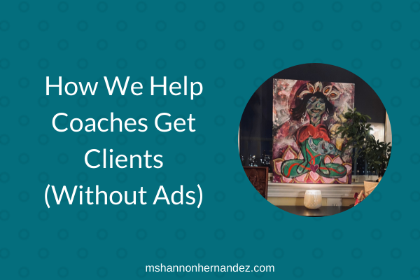 How We Help Coaches Get Clients (Without Ads)