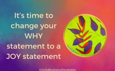 It’s time to change your WHY statement to a JOY statement
