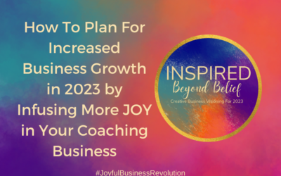 How To Plan For Increased Business Growth in 2023 by Infusing More  JOY in Your Coaching Business
