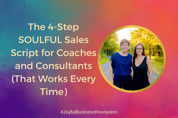 The 4-Step SOULFUL Sales Script for Coaches and Consultants (That Works Every Time)
