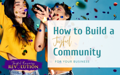 How to Build a JOYFUL Business Community