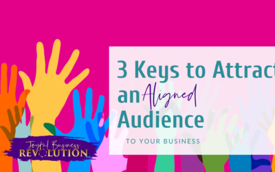 3 Keys to Attract an Aligned Audience to Your Business