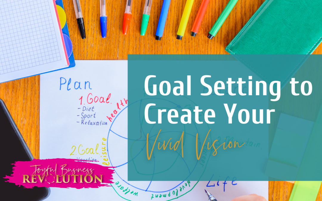 Goal Setting to Create Your Vivid Vision