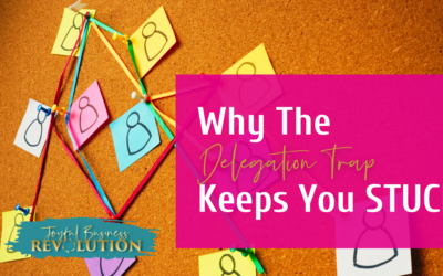 Avoiding The Delegation Trap That Will Keep Your Business STUCK