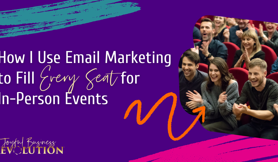 How I Use Email Marketing to Fill Every Seat for In-Person Events