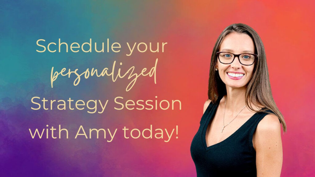 book a personal strategy session with Amy today