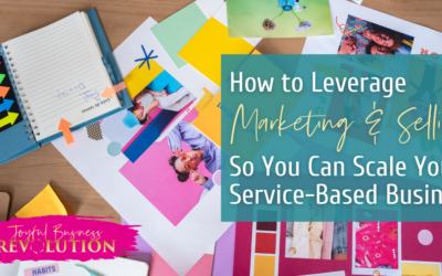How to Leverage Marketing & Selling So You Can Scale Your Service-Based Business