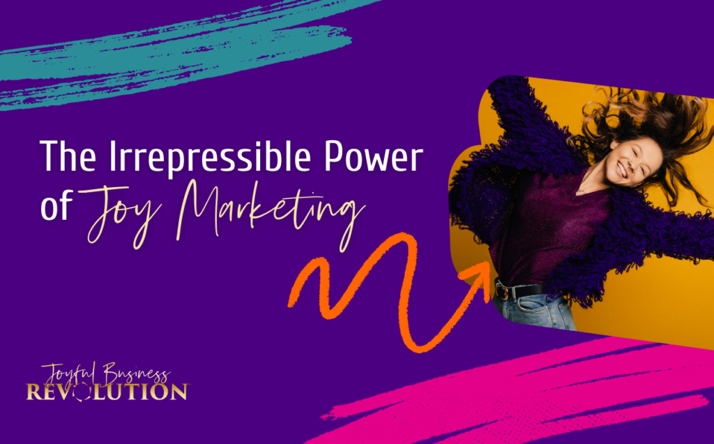 The irrepressible power of joy marketing