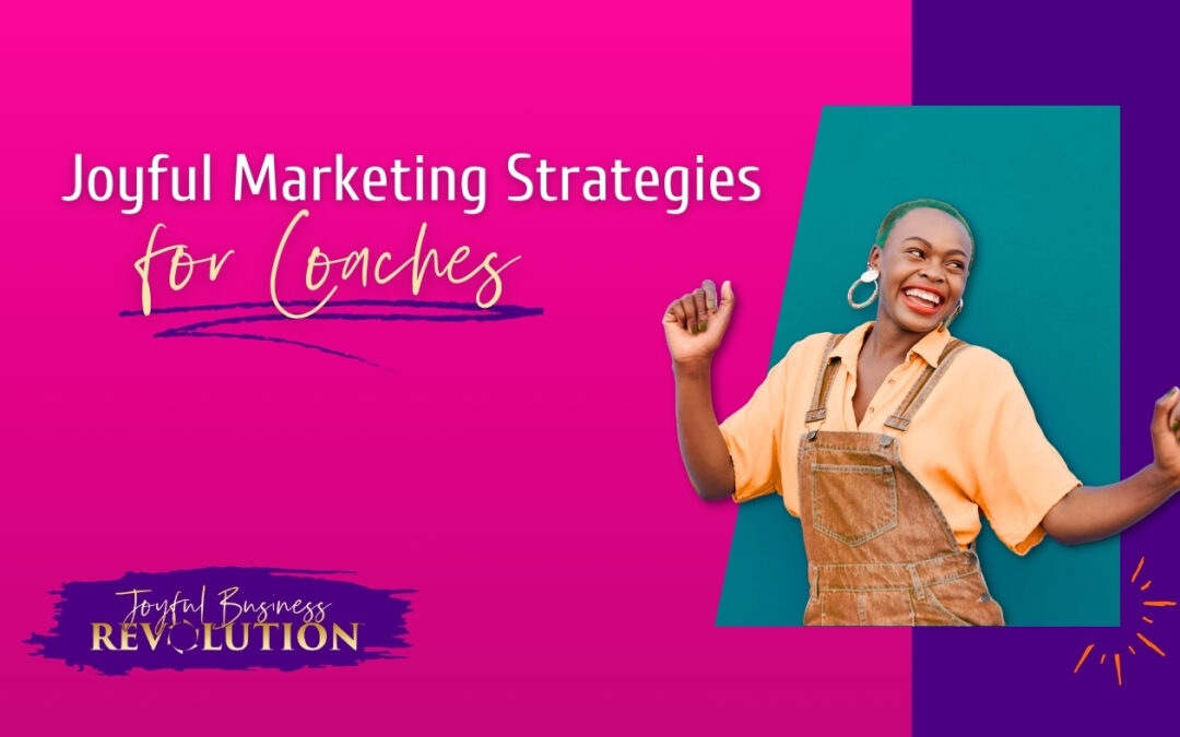 35+ Joyful Marketing Strategies for Coaches