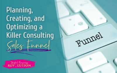 Planning, Creating, and Optimizing a Consulting Sales Funnel that Actually Works