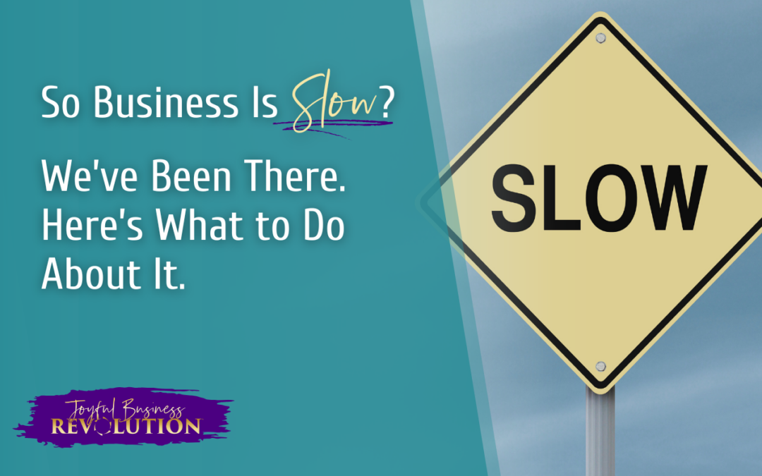Is Business Slow? We’ve Been There. Here’s What to Do About It.